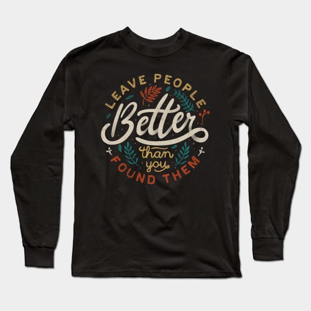 Leave People Better Than You Found Them Long Sleeve T-Shirt by Tobe_Fonseca